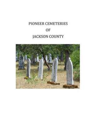 Pioneer Cemeteries of Jackson County de Margaret LaPlante