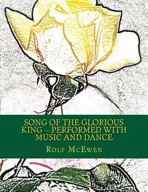 Song of the Glorious King -- Performed with Music and Dance de Rolf McEwen