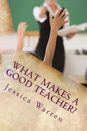 What Makes a Good Teacher? de Jessica Warren