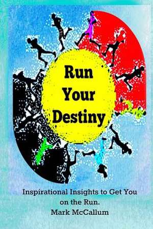 Run Your Destiny de Mark I. McCallum