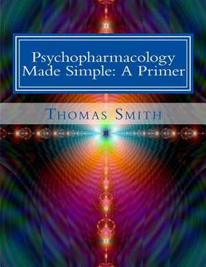 Psychopharmacology Made Simple de Dr Thomas Andrew Smith