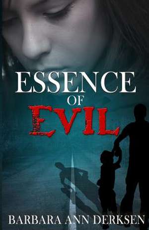 Essence of Evil de Barbara Ann Derksen