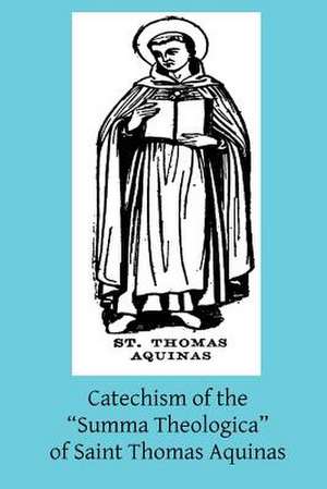 Catechism of the Summa Theologica of Saint Thomas Aquinas de R. P. Thomas Pegues Op