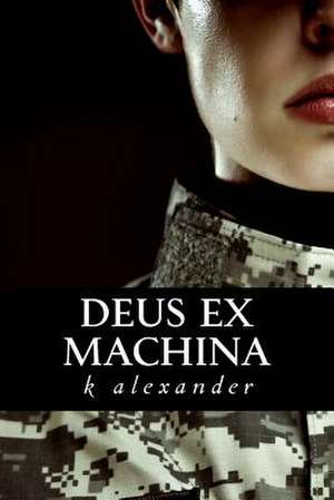 Deus Ex Machina de K. Alexander