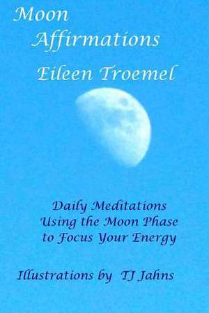 Moon Affirmations de Eileen Troemel