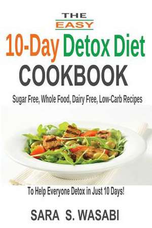 The Easy 10-Day Detox Diet Cookbook de Sara S. Wasabi