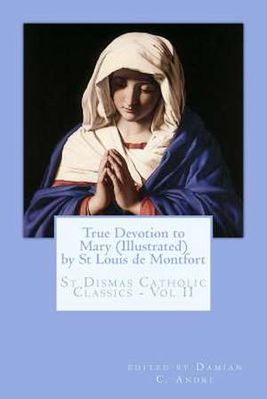 True Devotion to Mary (Illustrated) de St Louis Mary De Montfort