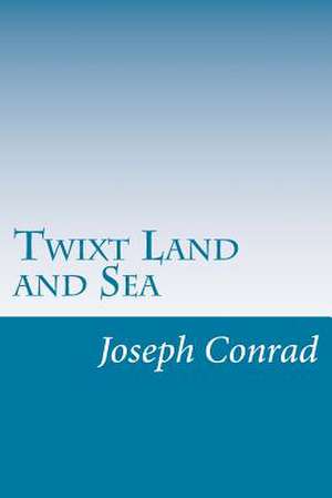 Twixt Land and Sea de Joseph Conrad