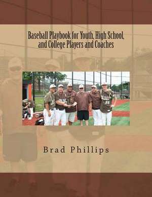 Baseball Playbook for Youth, High School, and College Players and Coaches de Brad Phillips