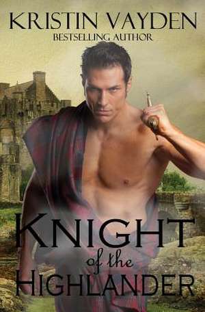 Knight of the Highlander de Kristin Vayden