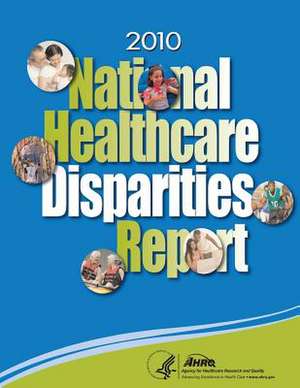 National Healthcare Disparities Report, 2010 de U. S. Department of Heal Human Services