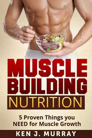 Muscle Building Nutrition de Ken J. Murray