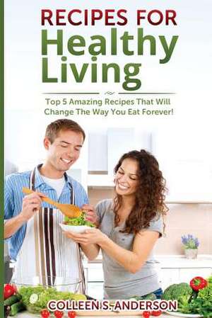 Recipes for Healthy Living de Colleen S. Anderson