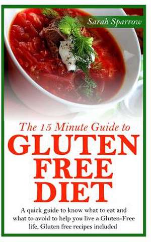 The 15 Minute Guide to Gluten Free Diet de Sarah Sparrow