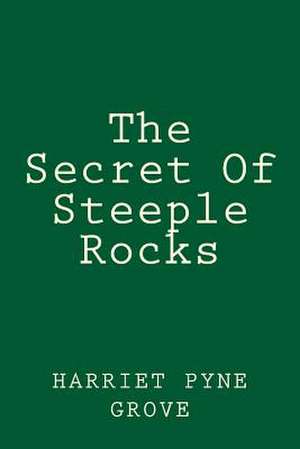 The Secret of Steeple Rocks de Harriet Pyne Grove