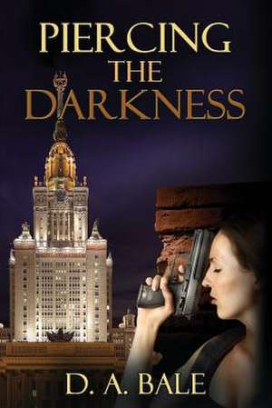 Piercing the Darkness de D. A. Bale