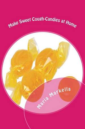 Make Sweet Cough-Candies at Home de Maria Markella