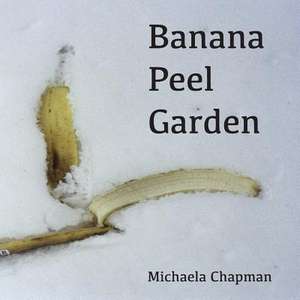 Banana Peel Garden de Michaela Chapman