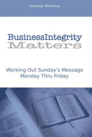 Business Integrity Matters de MR Bradley J. Waldrop