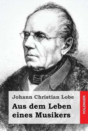 Aus Dem Leben Eines Musikers de Johann Christian Lobe