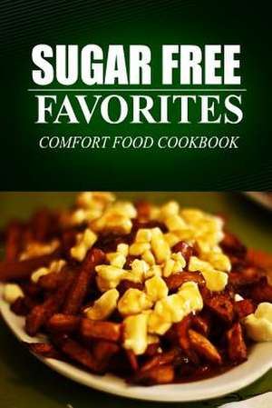 Sugar Free Favorites - Comfort Food Cookbook de Sugar Free Favorites