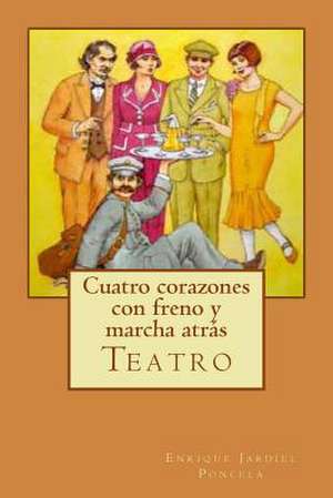 Cuatro Corazones Con Freno y Marcha Atras de Enrique Jardiel Poncela