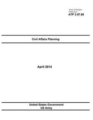 Army Techniques Publication Atp 3-57.60 Civil Affairs Planning April 2014 de United States Government Us Army