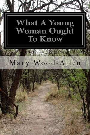 What a Young Woman Ought to Know de Mary Wood-Allen