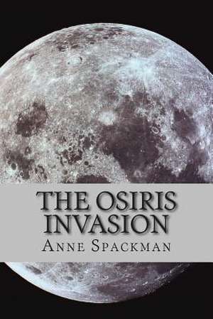 The Osiris Invasion de Anne Spackman