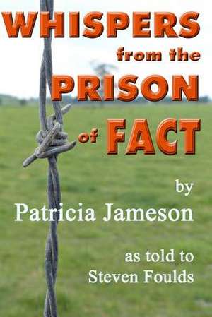 Whispers from the Prison of Fact de Steven Foulds