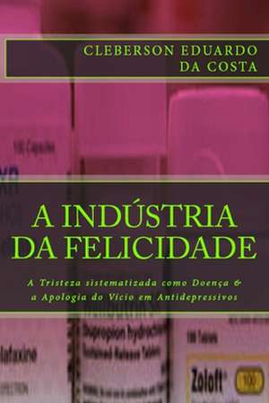 A Industria Da Felicidade de Cleberson Eduardo Da Costa