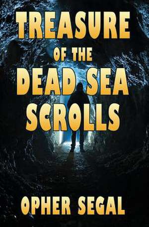 Treasure of the Dead Sea Scrolls de Opher Segal