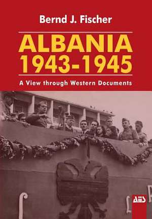 Albania 1943-1945 de Bernd J. Fischer