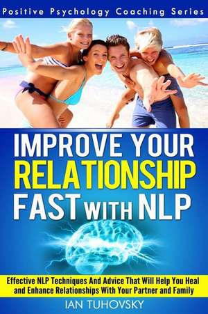 Improve Your Relationship Fast with Nlp de Ian Tuhovsky