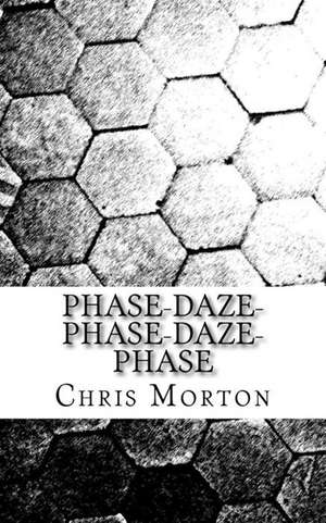 Phase-Daze-Phase-Daze-Phase de Chris Morton