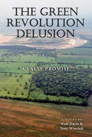 The Green Revolution Delusion de Walt Davis