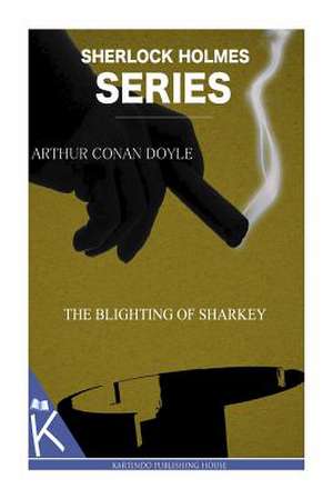 The Blighting of Sharkey de Arthur Conan Doyle