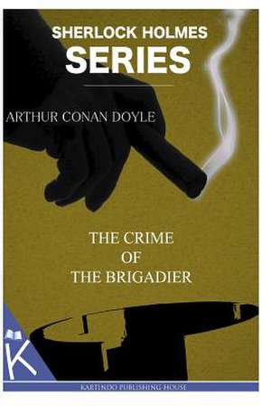 The Crime of the Brigadier de Arthur Conan Doyle