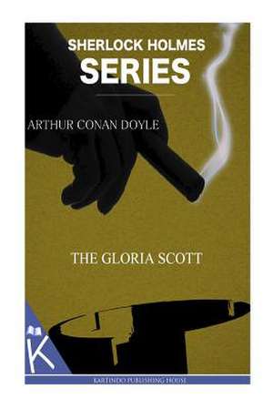 The Gloria Scott de Arthur Conan Doyle