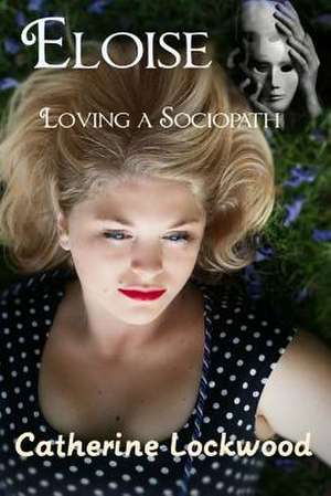 Eloise - Loving a Sociopath de Catherine Lockwood