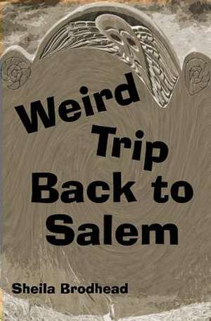 Weird Trip Back to Salem de Sheila Brodhead