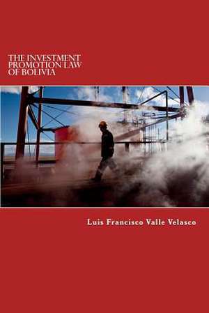 The Investment Promotion Law of Bolivia de Valle Velasco, Luis Francisco