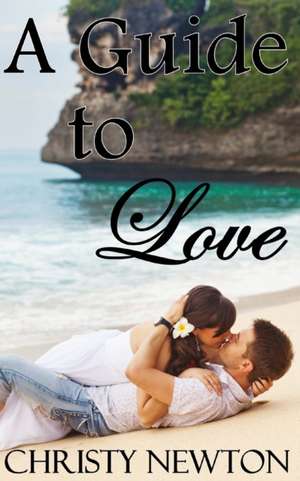 A Guide to Love de Christy Newton