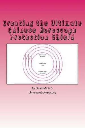 Creating the Ultimate Chinese Horoscope Protection Shield de Duan En Minh