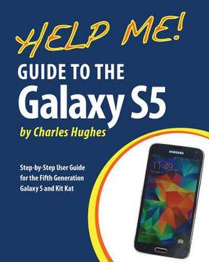 Help Me! Guide to the Galaxy S5 de Charles Hughes