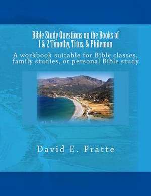 Bible Study Questions on the Books of 1 & 2 Timothy, Titus, & Philemon de David E. Pratte