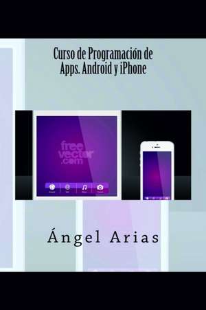 Curso de Programacion de Apps. Android y iPhone de Angel Arias