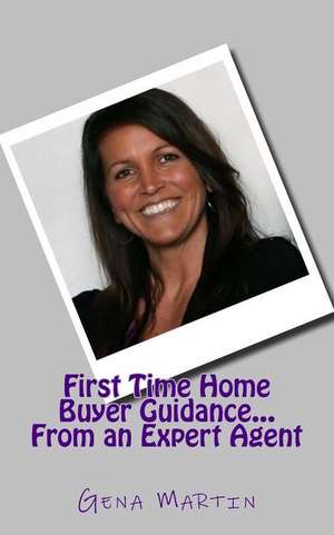 First Time Home Buyer Guidance...from an Expert Agent de Gena Martin