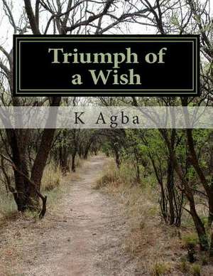 Triumph of a Wish de K. Agba