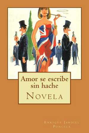 Amor Se Escribe Sin Hache de Enrique Jardiel Poncela